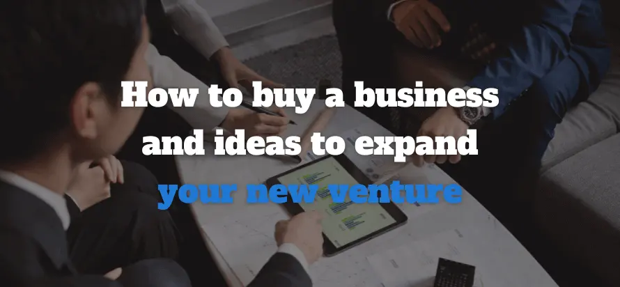 How to buy a business and ideas to expand your new venture